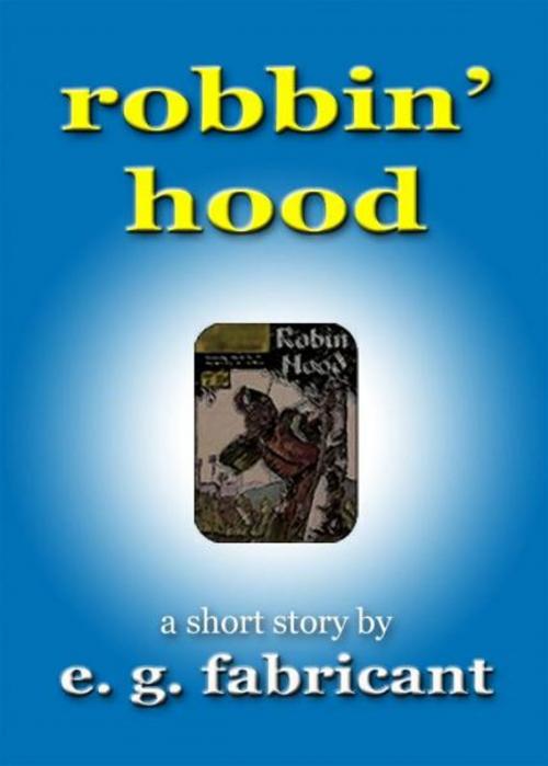 Cover of the book Robbin' Hood by E. G. Fabricant, E. G. Fabricant
