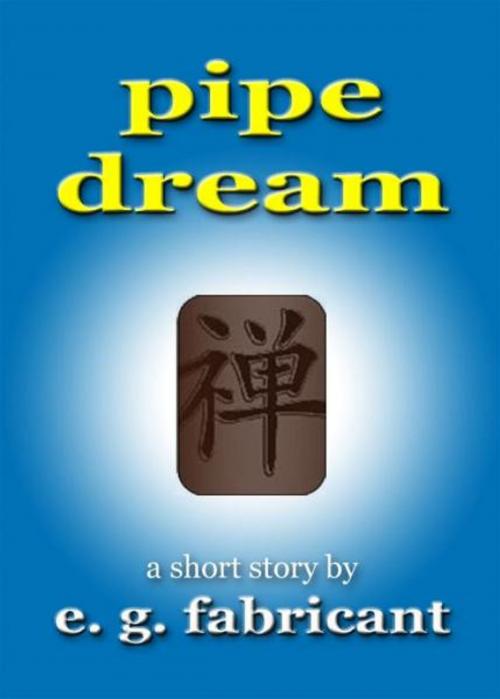 Cover of the book Pipe Dream by E. G. Fabricant, E. G. Fabricant