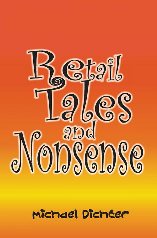 Cover of the book Retail Tales and Nonsense by Michael Dichter, Xlibris US