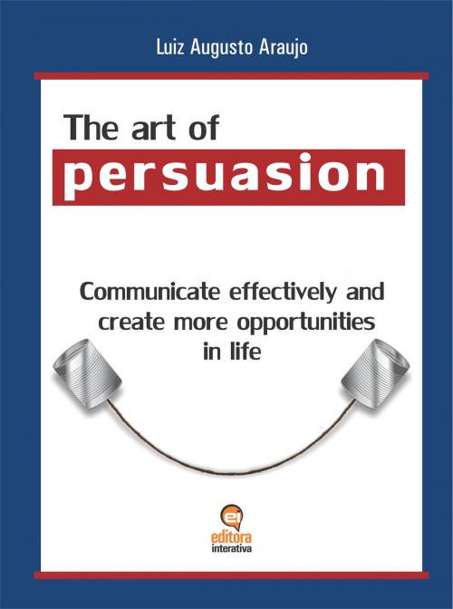 Cover of the book The Art of Persuasion by Luiz Augusto Araujo Pereira, BookBaby