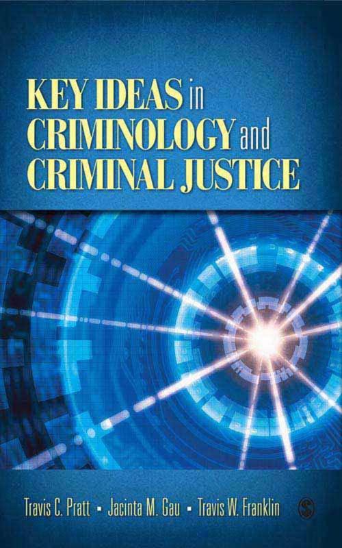 Cover of the book Key Ideas in Criminology and Criminal Justice by Travis C. Pratt, Jacinta M. Gau, Mr. Travis W. Franklin, SAGE Publications