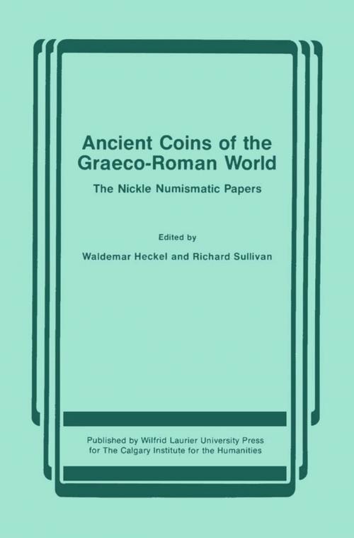 Cover of the book Ancient Coins of the Graeco-Roman World by Waldemar Heckel, Richard Sullivan, Wilfrid Laurier University Press
