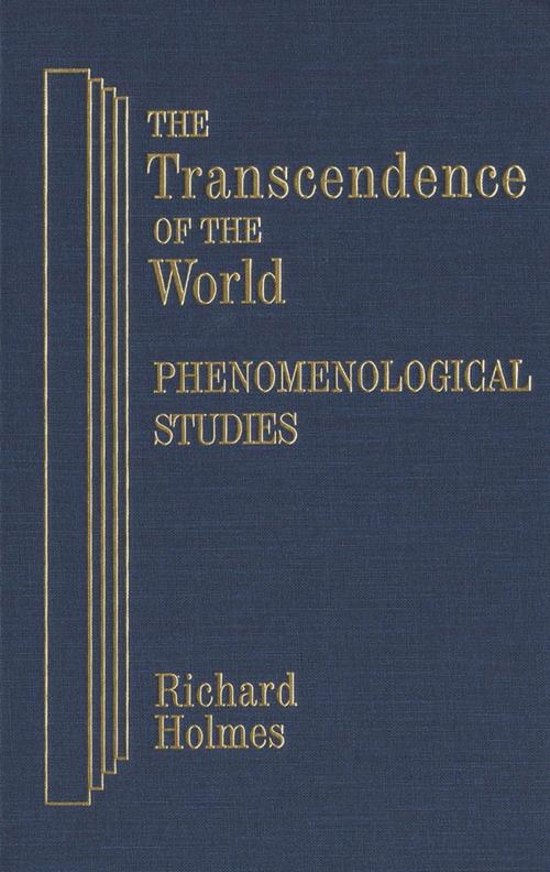 Cover of the book The Transcendence of the World: Phenomenological Studies by Richard Holmes, Wilfrid Laurier University Press