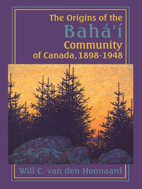 Cover of the book The Origins of the Bahá’í Community of Canada, 1898-1948 by Will C. van den Hoonaard, Wilfrid Laurier University Press