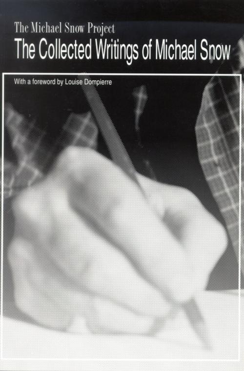 Cover of the book The Collected Writings of Michael Snow by Michael Snow, Louise Dompierre, Wilfrid Laurier University Press
