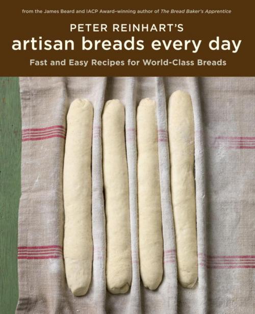 Cover of the book Peter Reinhart's Artisan Breads Every Day by Peter Reinhart, Potter/Ten Speed/Harmony/Rodale