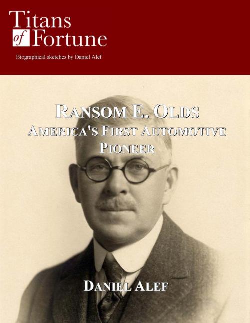 Cover of the book Ransom E. Olds: America's First Automotive Pioneer by Daniel Alef, Titans of Fortune Publishing
