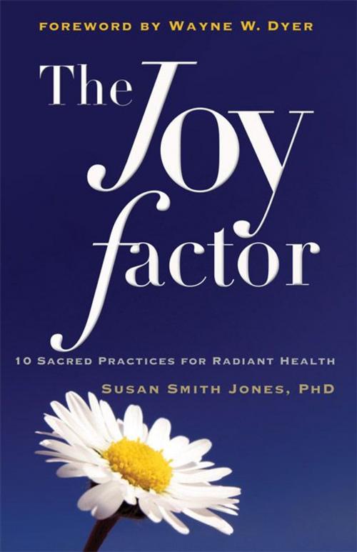 Cover of the book Joy Factor, The: 10 Sacred Practices For Radiant Health by Susan Smith Jones, Red Wheel Weiser