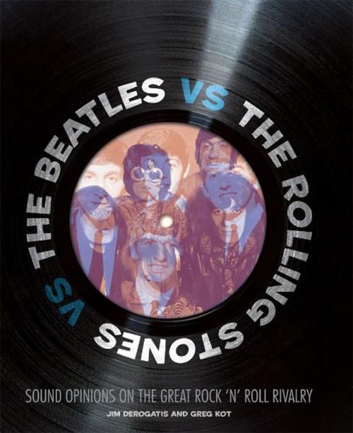Cover of the book The Beatles vs. The Rolling Stones by Jim DeRogatis, Greg Kot, Voyageur Press