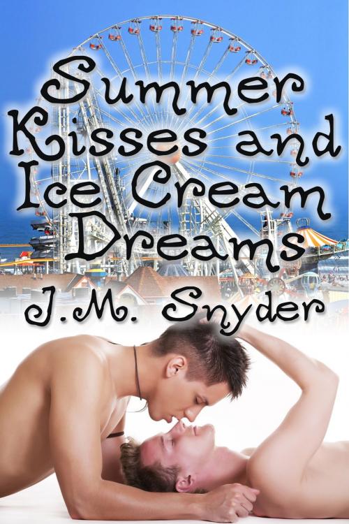 Cover of the book Summer Kisses and Ice Cream Dreams by J.M. Snyder, JMS Books LLC