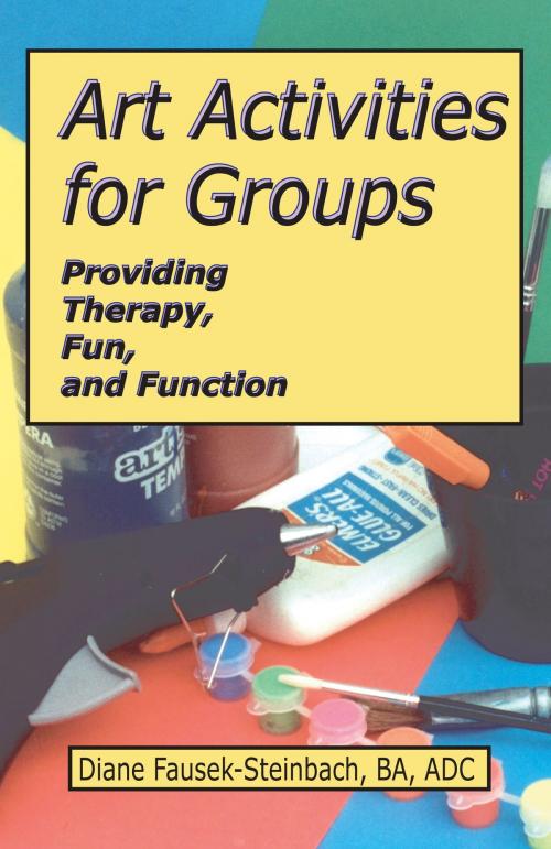 Cover of the book Art Activities for Groups: Providing Therapy, Fun, and Function by Diane Fausek-Steinbach, Idyll Arbor