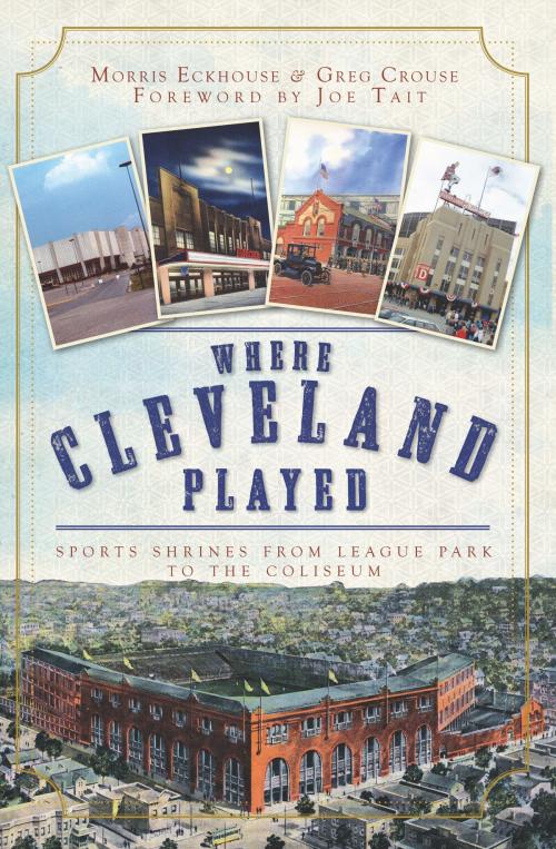 Cover of the book Where Cleveland Played by Morris Eckhouse, Greg Crouse, Arcadia Publishing Inc.