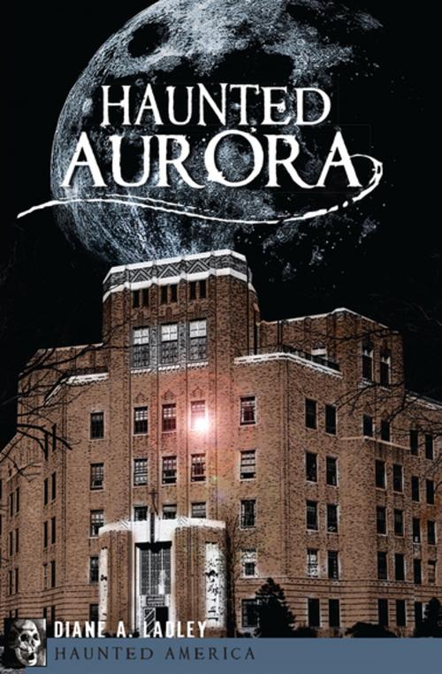 Cover of the book Haunted Aurora by Diane A. Ladley, Arcadia Publishing