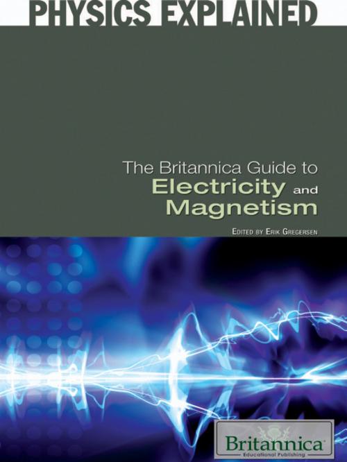 Cover of the book The Britannica Guide to Electricity and Magnetism by Erik Gregersen, Britannica Educational Publishing