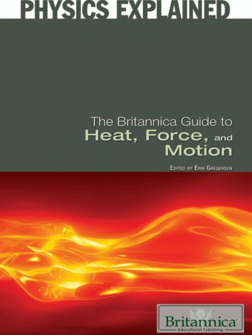 Cover of the book The Britannica Guide to Heat, Force, and Motion by Erik Gregersen, Britannica Educational Publishing