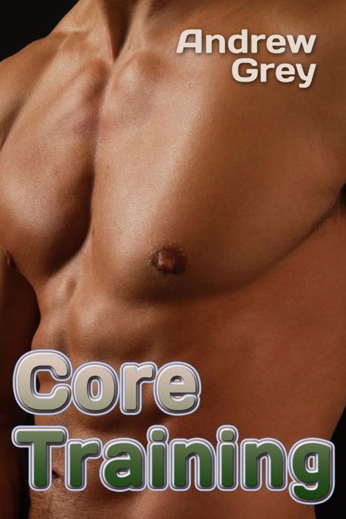 Cover of the book Core Training by Andrew Grey, Dreamspinner Press