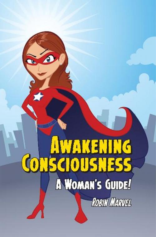 Cover of the book Awakening Consciousness by Robin Marvel, Loving Healing Press