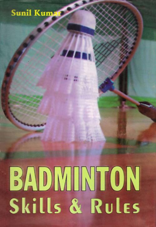 Cover of the book Badminton Skills & Rules by Sunil Kumar, Khel Sahitya Kendra
