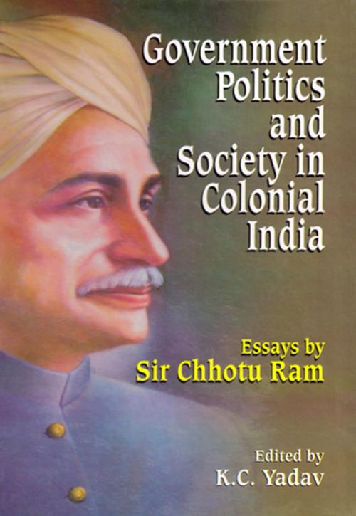 Cover of the book Government Politics and Society in Colonial India by K.C. Yadav, Hope India Publications