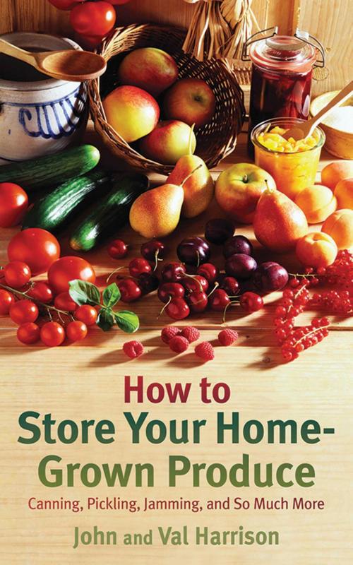 Cover of the book How to Store Your Home-Grown Produce by John Harrison, Val Harrison, Skyhorse