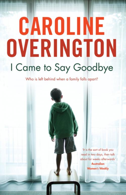 Cover of the book I Came To Say Goodbye by Caroline Overington, Penguin Random House Australia