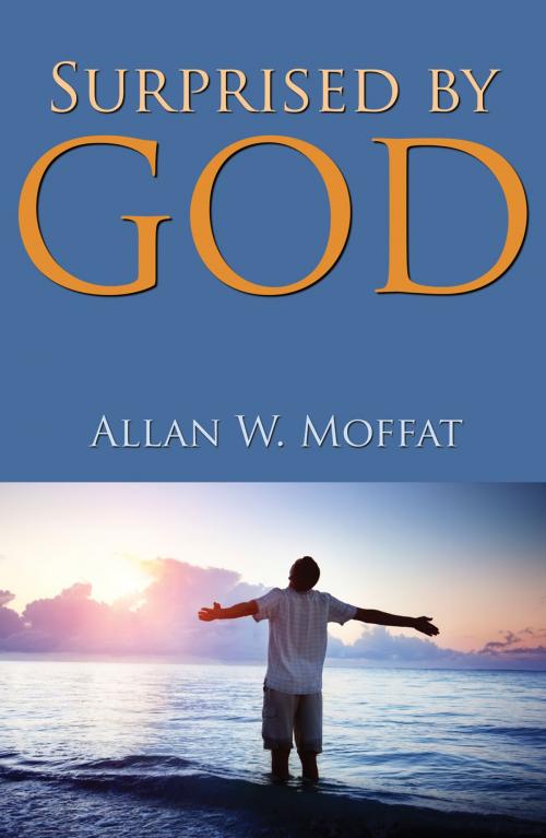 Cover of the book Surprised By God by Allan W. Moffat, Word Alive Press