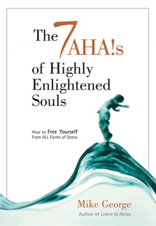 Cover of the book 7 Ahas Of Highly Enlightened Souls by Mike George, John Hunt Publishing