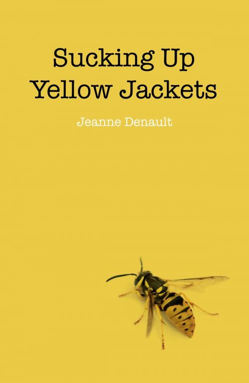 Cover of the book Sucking Up Yellow Jackets: Raising An Un by Jeanne Denault, John Hunt Publishing