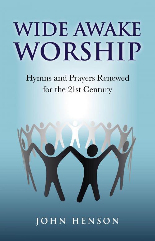 Cover of the book Wide Awake Worship: Hymns & Prayers Rene by John Henson, John Hunt Publishing