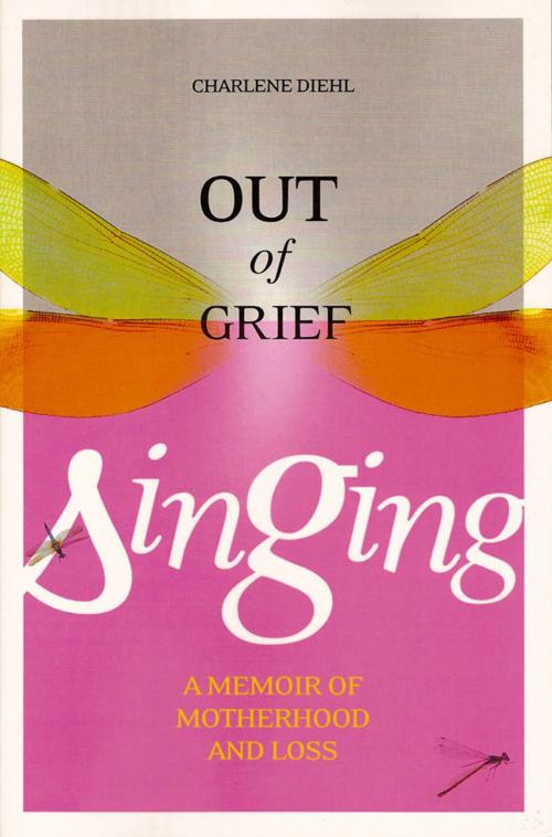 Cover of the book Out of Grief, Singing by Charlene Diehl, Signature Editions