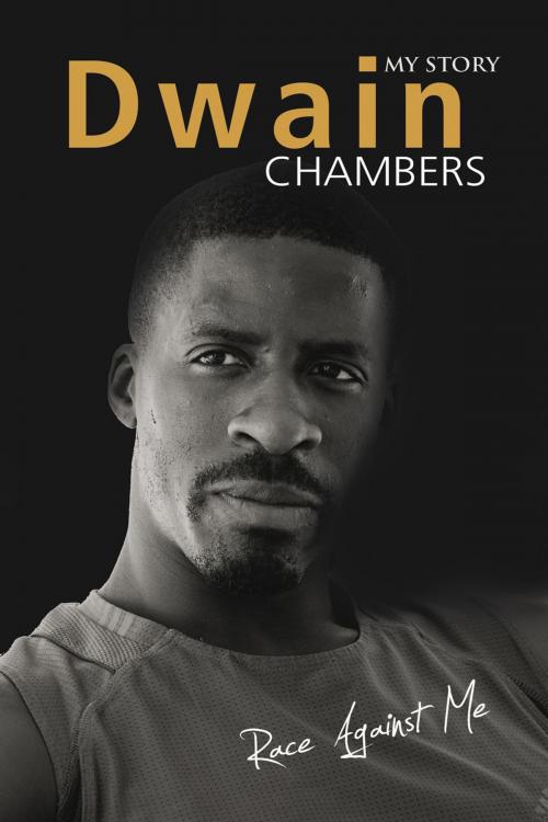 Cover of the book Race Against Me: My Story by Dwain Chambers, Andrews UK
