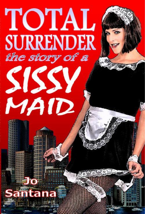Cover of the book Total Surrender: The Story of a Sissy Maid by Jo Santana, Swordworks & Miro Books