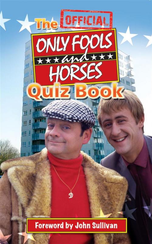 Cover of the book The Official Only Fools and Horses Quiz Book by Dan Sullivan, Jim Sullivan, John Sullivan, Splendid Books Limited