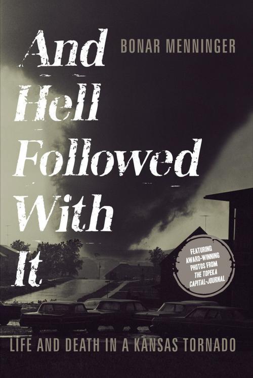 Cover of the book And Hell Followed With It: Life And Death In A Kansas Tornado by Bonar Menninger, Emerald Book Company
