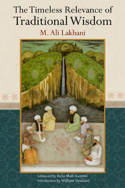 Cover of the book The Timeless Relevance of Traditional Wisdom by Ali M. Lakhani, World Wisdom