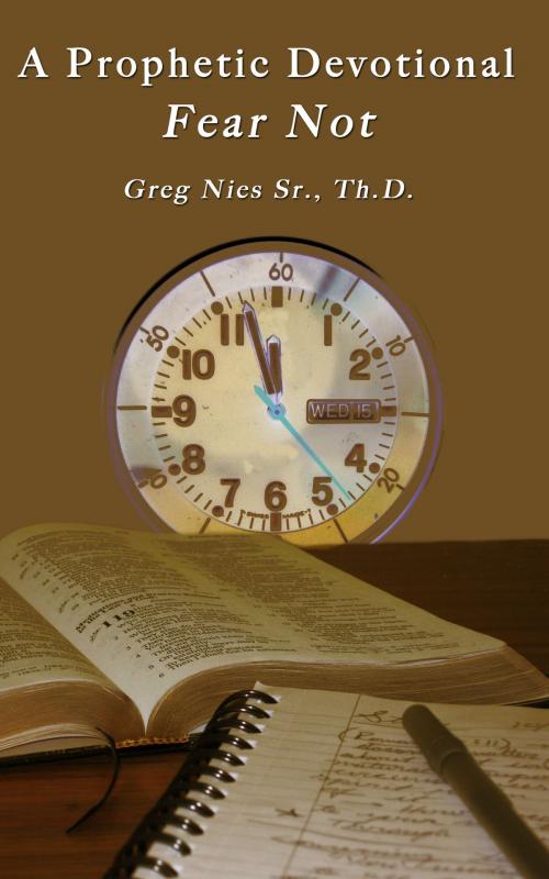 Cover of the book A Prophetic Devotional Fear Not by Bishop Greg Nies Sr., Th.D., Bishop Greg Nies Sr., Th.D.