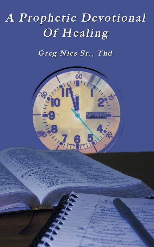 Cover of the book A Prophetic Devotional of Healing by Bishop Greg Nies Sr., Th.D., Bishop Greg Nies Sr., Th.D.