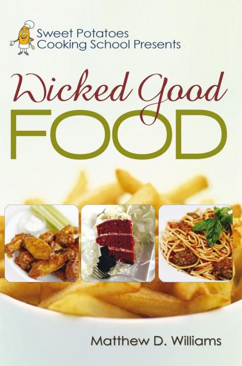 Cover of the book Sweet Potatoes Cooking School Presents Wicked Good Food by Matt Williams, iUniverse