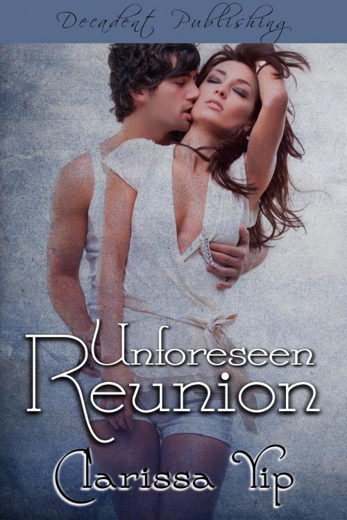 Cover of the book Unforeseen Reunion by Clarissa Yip, Decadent Publishing
