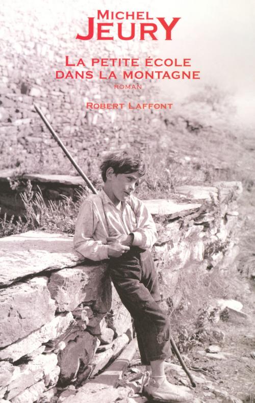 Cover of the book La petite école dans la montagne by Michel JEURY, Groupe Robert Laffont