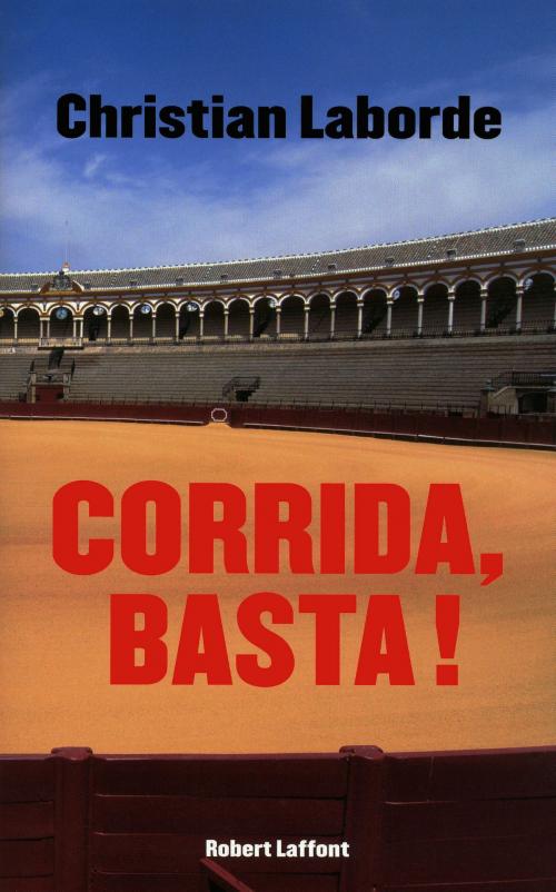 Cover of the book Corrida, Basta ! by Christian LABORDE, Groupe Robert Laffont