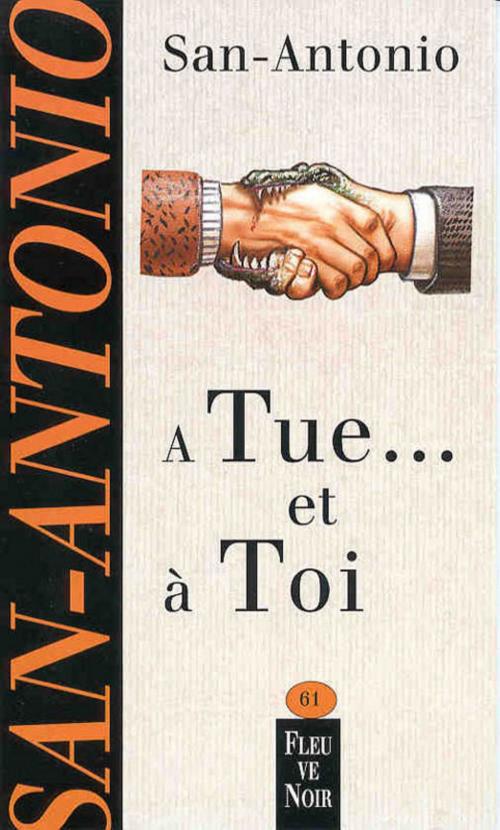 Cover of the book A tue ... et à toi by SAN-ANTONIO, Univers Poche