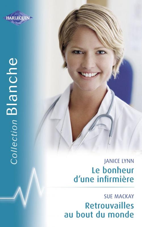 Cover of the book Le bonheur d'une infirmière - Retrouvailles au bout du monde (Harlequin Blanche) by Janice Lynn, Sue McKay, Harlequin