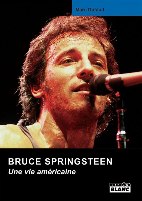 Cover of the book Bruce Springsteen by Marc Dufaud, Camion Blanc