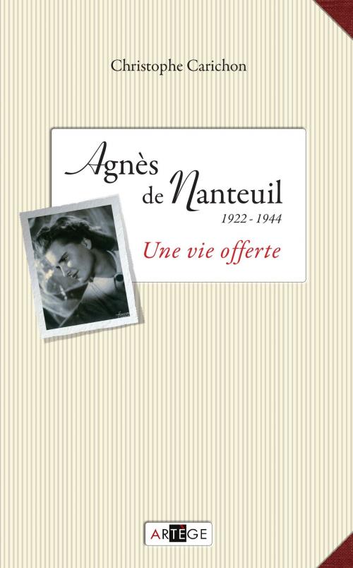 Cover of the book Agnès de Nanteuil (1922-1944) by Christophe Carichon, Artège Editions