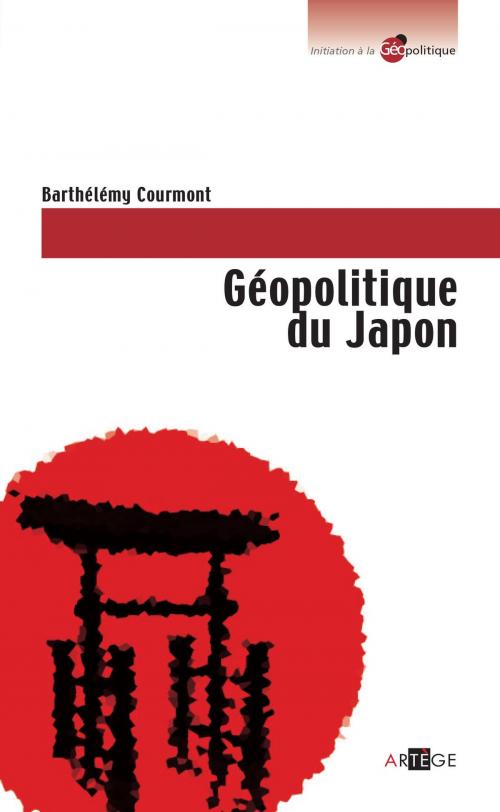 Cover of the book Géopolitique du Japon by Barthélémy Courmont, Artège Editions
