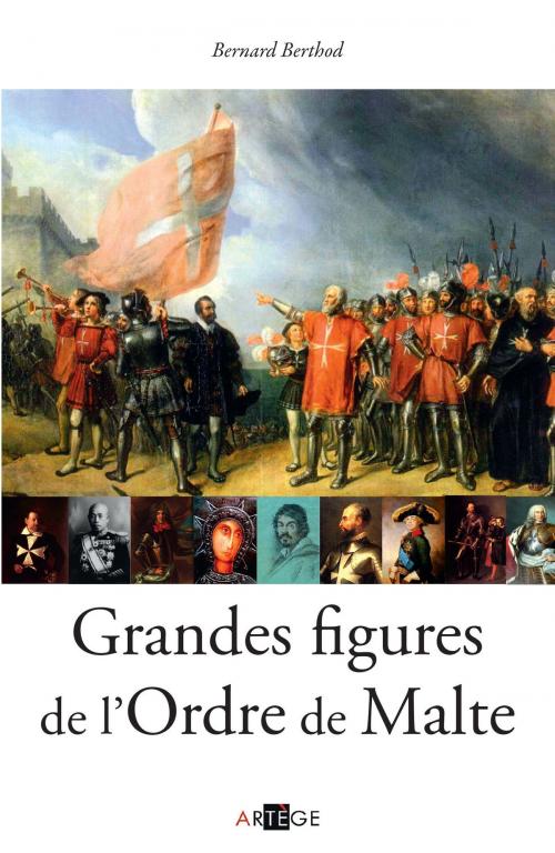 Cover of the book Grandes figures de l'Ordre de Malte by Bernard Berthod, Artège Editions