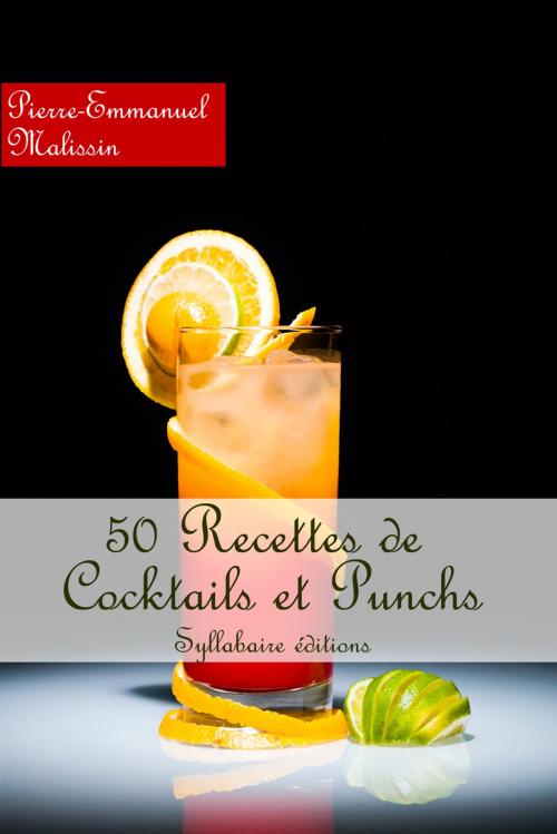 Cover of the book Recettes Cocktails et Punchs by Pierre-Emmanuel Malissin, Syllabaire éditions