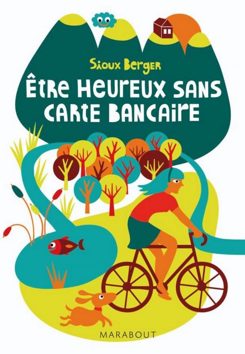 Cover of the book Etre heureux sans carte bancaire by Sioux Berger, Marabout