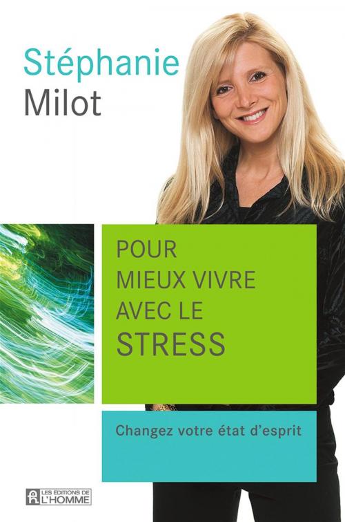Cover of the book Pour mieux vivre avec le stress by Stéphanie Milot, Les Éditions de l’Homme